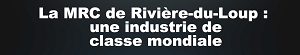 Lancement d’une campagne de valorisation industrielle de la MRC de Rivière-du-Loup
